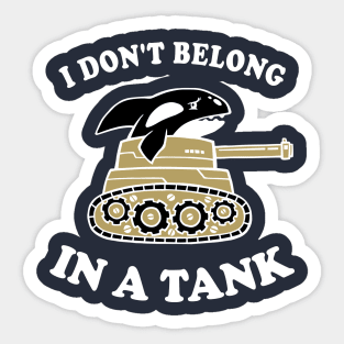 I Don't Belong In A Tank Sticker